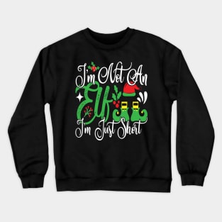 I'm not an Elf. I'm Just short. Crewneck Sweatshirt